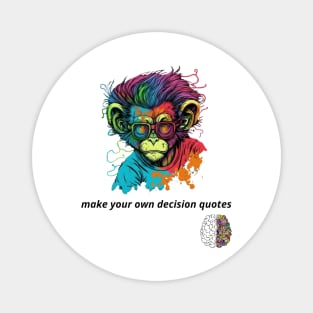 Make your own decision quotes Magnet
